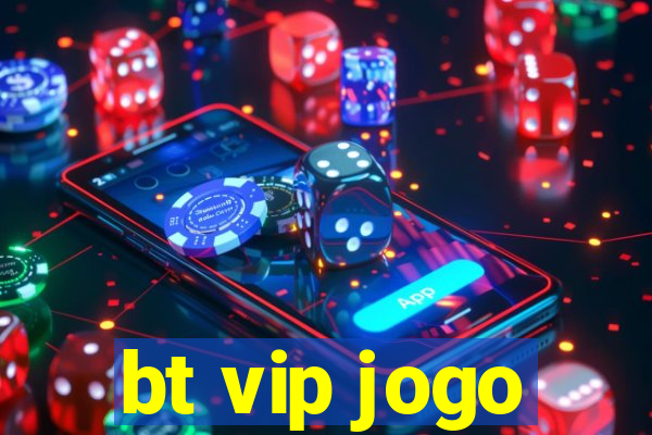 bt vip jogo